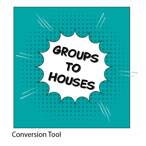 Groups to Houses Conversion